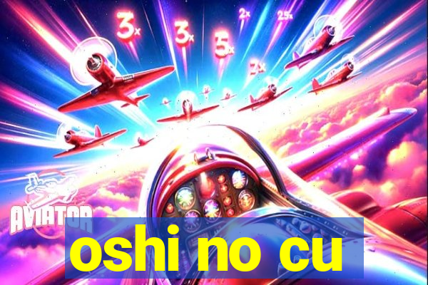 oshi no cu